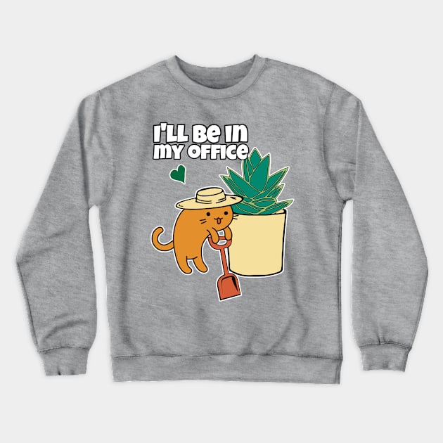 Agave succulent and cartoon Cat gardener ill be in my office Crewneck Sweatshirt by GlanceCat